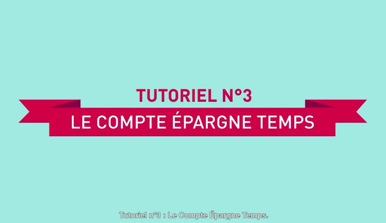 Tutoriel 3 - Le Compte Epargne Temps